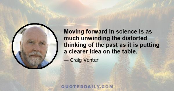 Moving forward in science is as much unwinding the distorted thinking of the past as it is putting a clearer idea on the table.