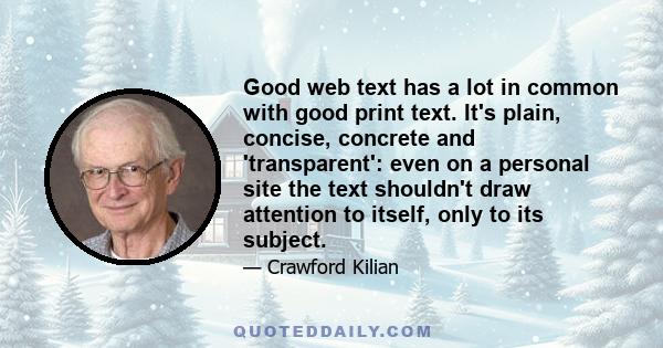 Good web text has a lot in common with good print text. It's plain, concise, concrete and 'transparent': even on a personal site the text shouldn't draw attention to itself, only to its subject.