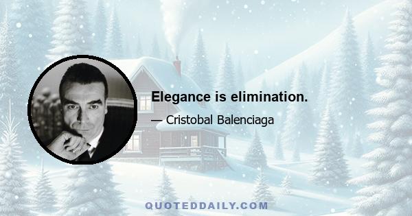 Elegance is elimination.