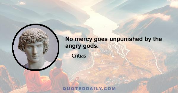 No mercy goes unpunished by the angry gods.