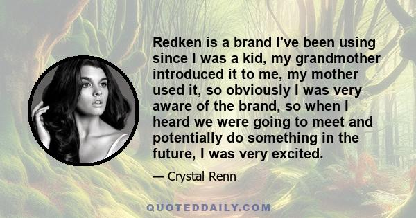 Redken is a brand I've been using since I was a kid, my grandmother introduced it to me, my mother used it, so obviously I was very aware of the brand, so when I heard we were going to meet and potentially do something