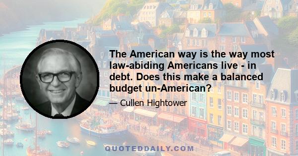 The American way is the way most law-abiding Americans live - in debt. Does this make a balanced budget un-American?