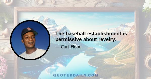 The baseball establishment is permissive about revelry.