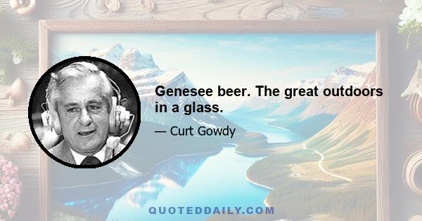 Genesee beer. The great outdoors in a glass.