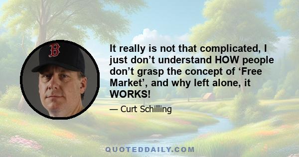 It really is not that complicated, I just don’t understand HOW people don’t grasp the concept of ‘Free Market’, and why left alone, it WORKS!