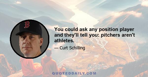 You could ask any position player and they'll tell you: pitchers aren't athletes.