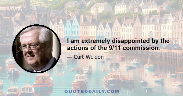 I am extremely disappointed by the actions of the 9/11 commission.