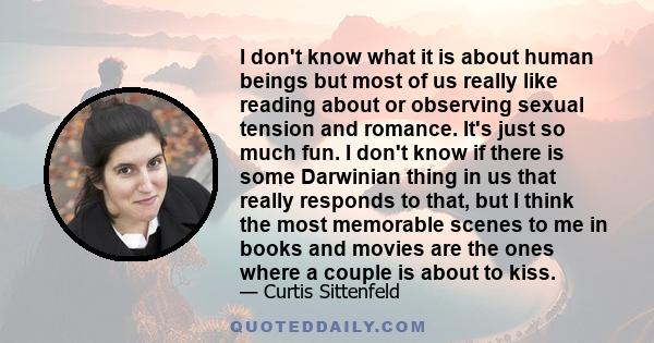 I don't know what it is about human beings but most of us really like reading about or observing sexual tension and romance. It's just so much fun. I don't know if there is some Darwinian thing in us that really