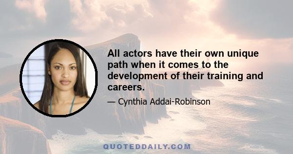 All actors have their own unique path when it comes to the development of their training and careers.