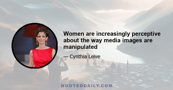 Women are increasingly perceptive about the way media images are manipulated