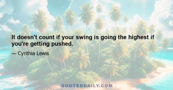 It doesn't count if your swing is going the highest if you're getting pushed.