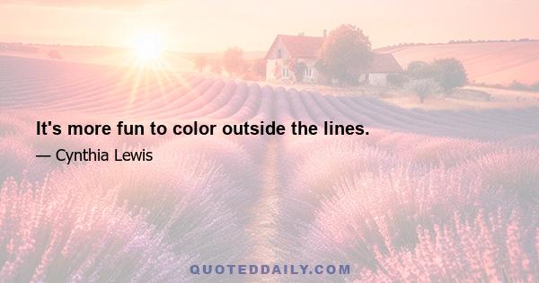 It's more fun to color outside the lines.