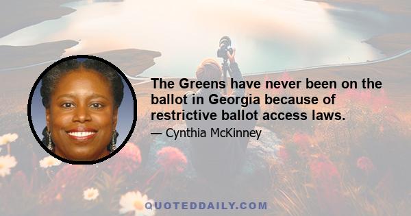 The Greens have never been on the ballot in Georgia because of restrictive ballot access laws.