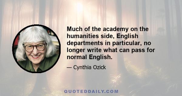 Much of the academy on the humanities side, English departments in particular, no longer write what can pass for normal English.