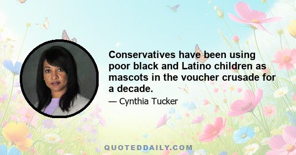 Conservatives have been using poor black and Latino children as mascots in the voucher crusade for a decade.