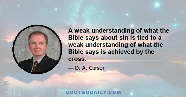 A weak understanding of what the Bible says about sin is tied to a weak understanding of what the Bible says is achieved by the cross.