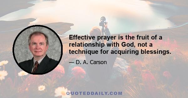 Effective prayer is the fruit of a relationship with God, not a technique for acquiring blessings.