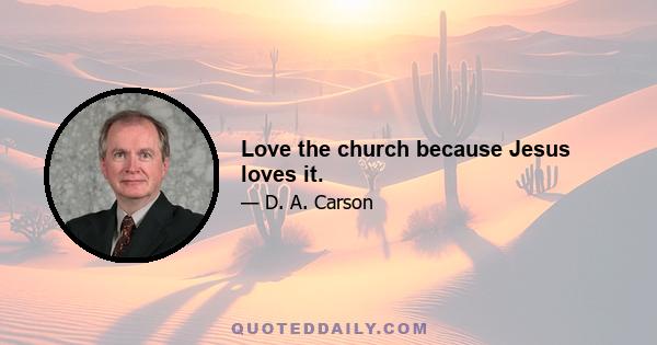 Love the church because Jesus loves it.