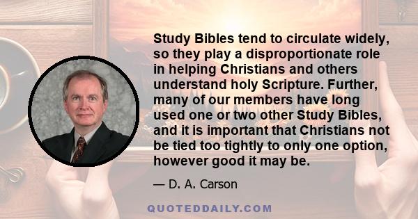 Study Bibles tend to circulate widely, so they play a disproportionate role in helping Christians and others understand holy Scripture. Further, many of our members have long used one or two other Study Bibles, and it