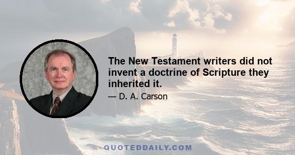 The New Testament writers did not invent a doctrine of Scripture they inherited it.