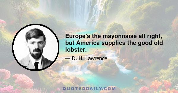 Europe's the mayonnaise all right, but America supplies the good old lobster.