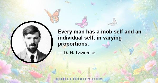 Every man has a mob self and an individual self, in varying proportions.