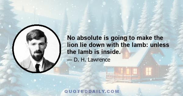 No absolute is going to make the lion lie down with the lamb: unless the lamb is inside.