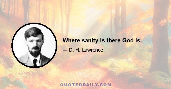 Where sanity is there God is.