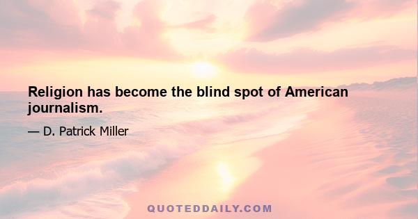 Religion has become the blind spot of American journalism.