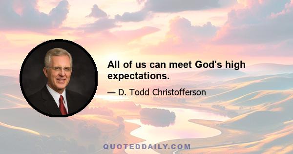 All of us can meet God's high expectations.