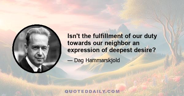 Isn't the fulfillment of our duty towards our neighbor an expression of deepest desire?