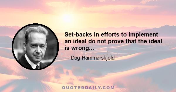 Set-backs in efforts to implement an ideal do not prove that the ideal is wrong...