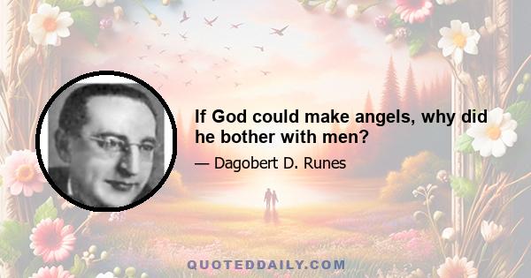 If God could make angels, why did he bother with men?