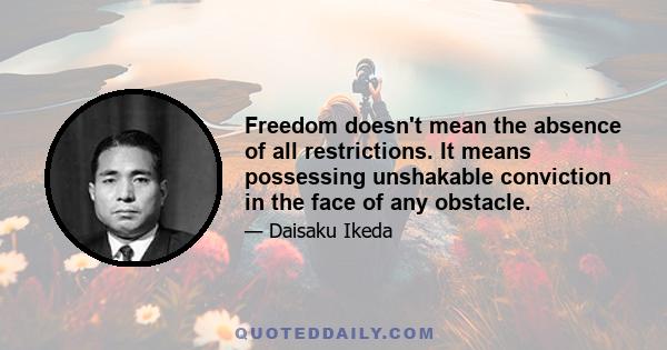 Freedom doesn't mean the absence of all restrictions. It means possessing unshakable conviction in the face of any obstacle.