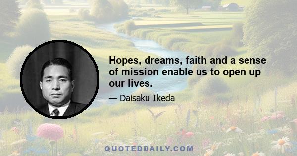 Hopes, dreams, faith and a sense of mission enable us to open up our lives.