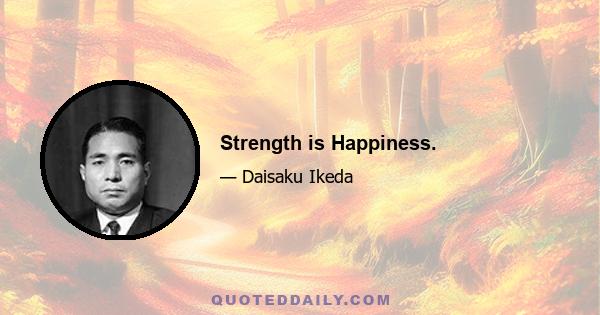 Strength is Happiness.