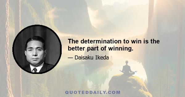 The determination to win is the better part of winning.