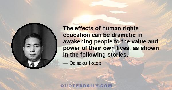 The effects of human rights education can be dramatic in awakening people to the value and power of their own lives, as shown in the following stories.