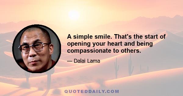 A simple smile. That's the start of opening your heart and being compassionate to others.