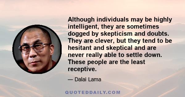 Although individuals may be highly intelligent, they are sometimes dogged by skepticism and doubts. They are clever, but they tend to be hesitant and skeptical and are never really able to settle down. These people are