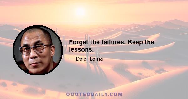 Forget the failures. Keep the lessons.