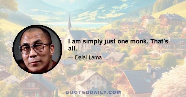 I am simply just one monk. That's all.