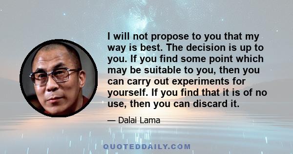 I will not propose to you that my way is best. The decision is up to you. If you find some point which may be suitable to you, then you can carry out experiments for yourself. If you find that it is of no use, then you