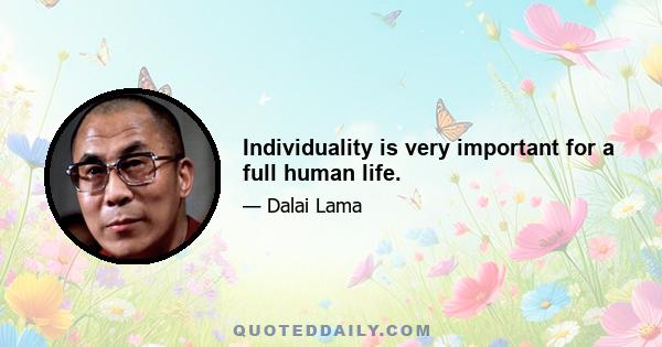 Individuality is very important for a full human life.