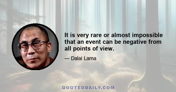 It is very rare or almost impossible that an event can be negative from all points of view.