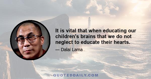 It is vital that when educating our children's brains that we do not neglect to educate their hearts.