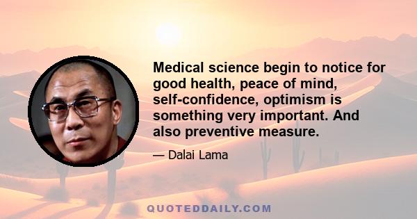 Medical science begin to notice for good health, peace of mind, self-confidence, optimism is something very important. And also preventive measure.