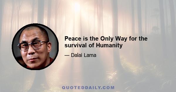 Peace is the Only Way for the survival of Humanity