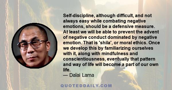 Self-discipline, although difficult, and not always easy while combating negative emotions, should be a defensive measure. At least we will be able to prevent the advent of negative conduct dominated by negative