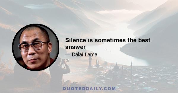 Silence is sometimes the best answer